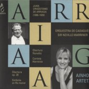 Ainhoa Arteta, Orquestra de Cadaqués, Sir Neville Marriner - Arriaga: Overtures, Cantata 'Herminie', Sinfonia (2007) CD-Rip