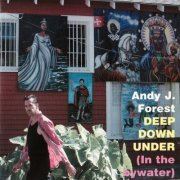 Andy J. Forest - Deep Down Under (In the Bywater) (2004)