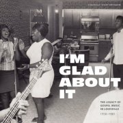 VA - I'm Glad About It: The Legacy of Gospel Music in Louisville 1958-1981 (2024) {4CD Box Set}