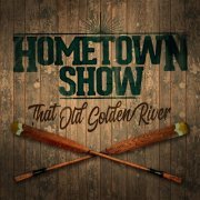 Hometown Show - That Old Golden River (2019)