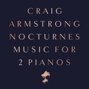 Craig Armstrong - Nocturnes: Music for 2 Pianos (2021) [Hi-Res]