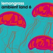 Lemongrass - Ambient Land 6 (2020) flac