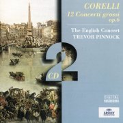 Trevor Pinnock, The English Concert - Corelli: 12 Concerti Grossi Op. 6 (1988)