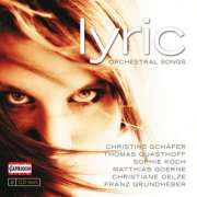 Christine Schäfer, Christiane Oelze, Sophie Koch, Matthias Goerne, Franz Grundheber - Lyric: Orchestral Songs (2011)