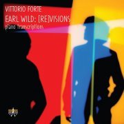 Vittorio Forte - Earl Wild: [Re]Visions - Piano Transcriptions (2021) [Hi-Res]