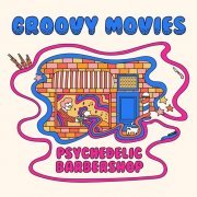 Groovy Movies - Psychedelic Barbershop (2022)