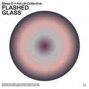 Sleep D x Ad Lib Collective - Flashed Glass (2021)