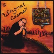 The Wingnut Adams Band - Will Work for Groove (2011)