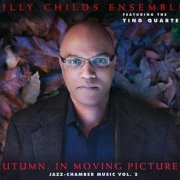 Billy Childs Ensemble - Autumn: In Moving Pictures (Jazz-Chamber Music Vol. 2) (2009)