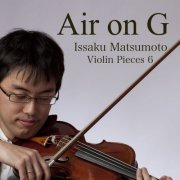 Issaku Matsumoto - Violin Pieces 6 - Aria on G (2025) Hi-Res