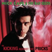 Nick Cave & The Bad Seeds - Kicking Against the Pricks (2009 Remastered Version) (1986)