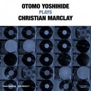 Otomo Yoshihide - Otomo Yoshihide Solo Works 2 "Otomo Yoshihide Plays Christian Marclay" (2025)
