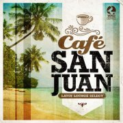 Cafe San Juan - Latin Lounge Selects (2014)