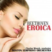 Charles Munch, Boston Symphony Orchestra - Beethoven: Symphony No. 3 in E-Flat, Op. 55 "Eroica" (2015)