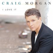 Craig Morgan - I Love It (2003)