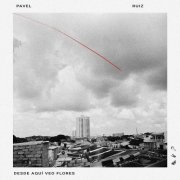 Pavel Ruiz - Desde aquí veo flores (2026) Hi-Res