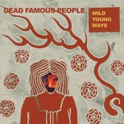 Dead Famous People - Wild Young Ways (2025)