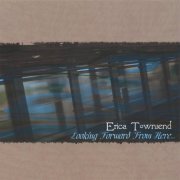 Erica Townsend - Looking Forward from here (2006)