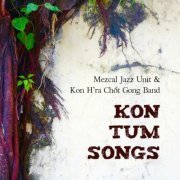 Mezcal Jazz Unit - Kon Tum Songs (2020)