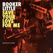 Booker Little - Save Your Love for Me: The Ballads Album (2015)