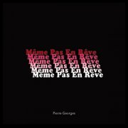 Pierre Georges - Même Pas En Rêve (2024) Hi-Res