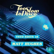 VA - Too Slow To Disco Edits 18: Matt Hughes (2026)
