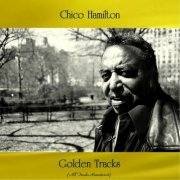 Chico Hamilton - Chico Hamilton Golden Tracks (All Tracks Remastered) (2021)