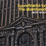 Geoff Serle - Soundtracks For The Abandoned (2011)