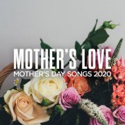 VA - Mother's Love: Mother's Day Songs 2020 (2020) flac