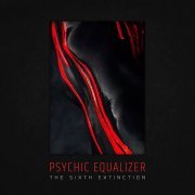 Psychic Equalizer - The Sixth Extinction (2019)