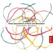 Quatuor Bozzini - Bryn Harrison: Three Descriptions of Place and Movement (2022)