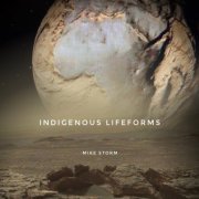 Mike Storm - Indigenous Lifeforms (2021)