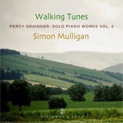 Simon Mulligan - Walking Tunes - Percy Grainger: Solo Piano Works, Vol. 2 (2025) [Hi-Res]