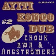 Chouk Bwa & The Ångströmers - Ayiti Kongo Dub #1-2 (2022)