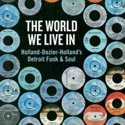 The World We Live In: Holland-Dozier-Holland's Detroit Funk & Soul (2019)