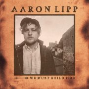 Aaron Lipp - We Must Build Fire (2025) [Hi-Res]