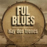 FUL BLUES - Hay dos trenes (2025) Hi-Res