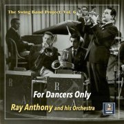 Ray Anthony And His Orchestra - The Swing Band Project, Vol. 6: For Dancers Only (2021)