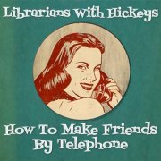 Librarians with Hickeys - How To Make Friends By Telephone (2024) [Hi-Res]