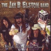 The Jay B Elston Band - High Class White Trash (2003)