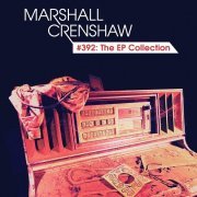 Marshall Crenshaw - #392: The EP Collection (2015)