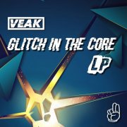 Veak - Glitch In The Core LP (2025)