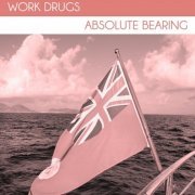 Work Drugs - Absolute Bearing (2012)