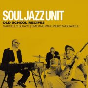 Soul Jazz Unit - Old School Recipes (2013)