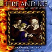 Musica Antiqua of London, Philip Thorby - Fire and Ice: Love Songs from 16th Century Venice (2005)