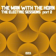 The Man With The Horn and Lo Greco Bros - The Electric Sessions Part 2 (2026)