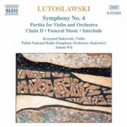 Krzysztof Bakowski, Polish National Radio Symphony Orchestra, Antoni Wit - Lutoslawski: Symphony No. 4, Violin Partita, Chain II, Funeral Music (1996)