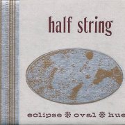 Half String - Eclipse Oval Hue (1995)