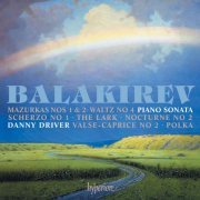 Danny Driver - Balakirev: Piano Sonata & Other Works (2023) [Hi-Res]