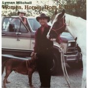 Lyman Mitchell - Women, Horses, Dogs & Trucks (2016)